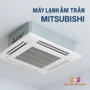 Máy lạnh âm trần Mitsubishi – Lắp đặt trọn gói Việt Đại Tín