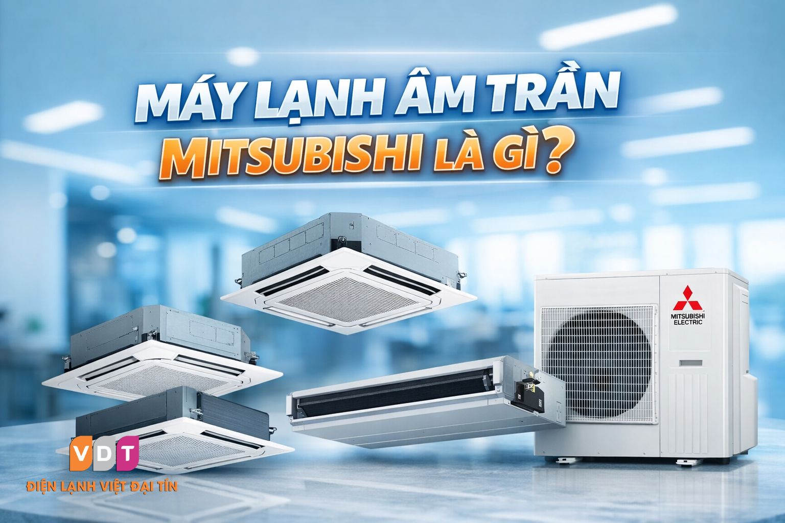 Máy lạnh âm trần Mitsubishi là gì