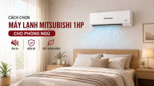 Cách chọn máy lạnh Mitsubishi 1HP cho phòng ngủ