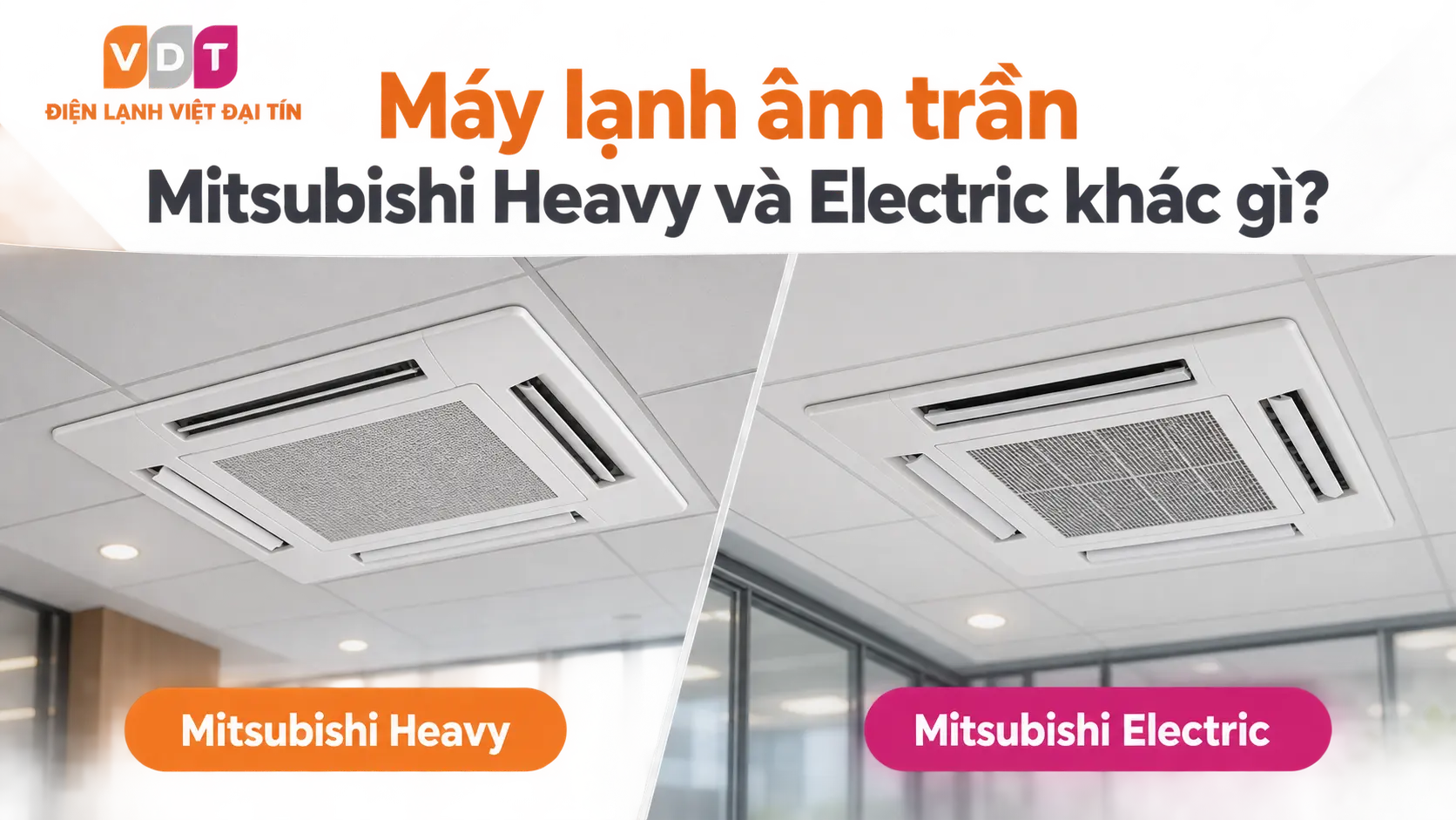 Máy lạnh âm trần Mitsubishi Heavy và Electric khác gì_